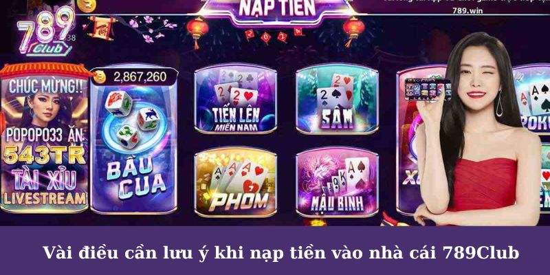 Vài điều cần lưu ý khi nạp vốn vào nhà cái 789Club