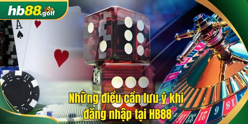 Những điều cần lưu ý khi đăng nhập tại HB88