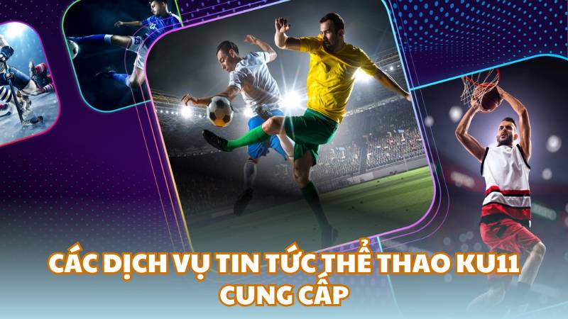 Các dịch vụ tin tức thể thao Ku11 cung cấp